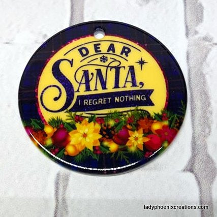Christmas Ornament - Ceramic circle - Dear santa I regret nothing