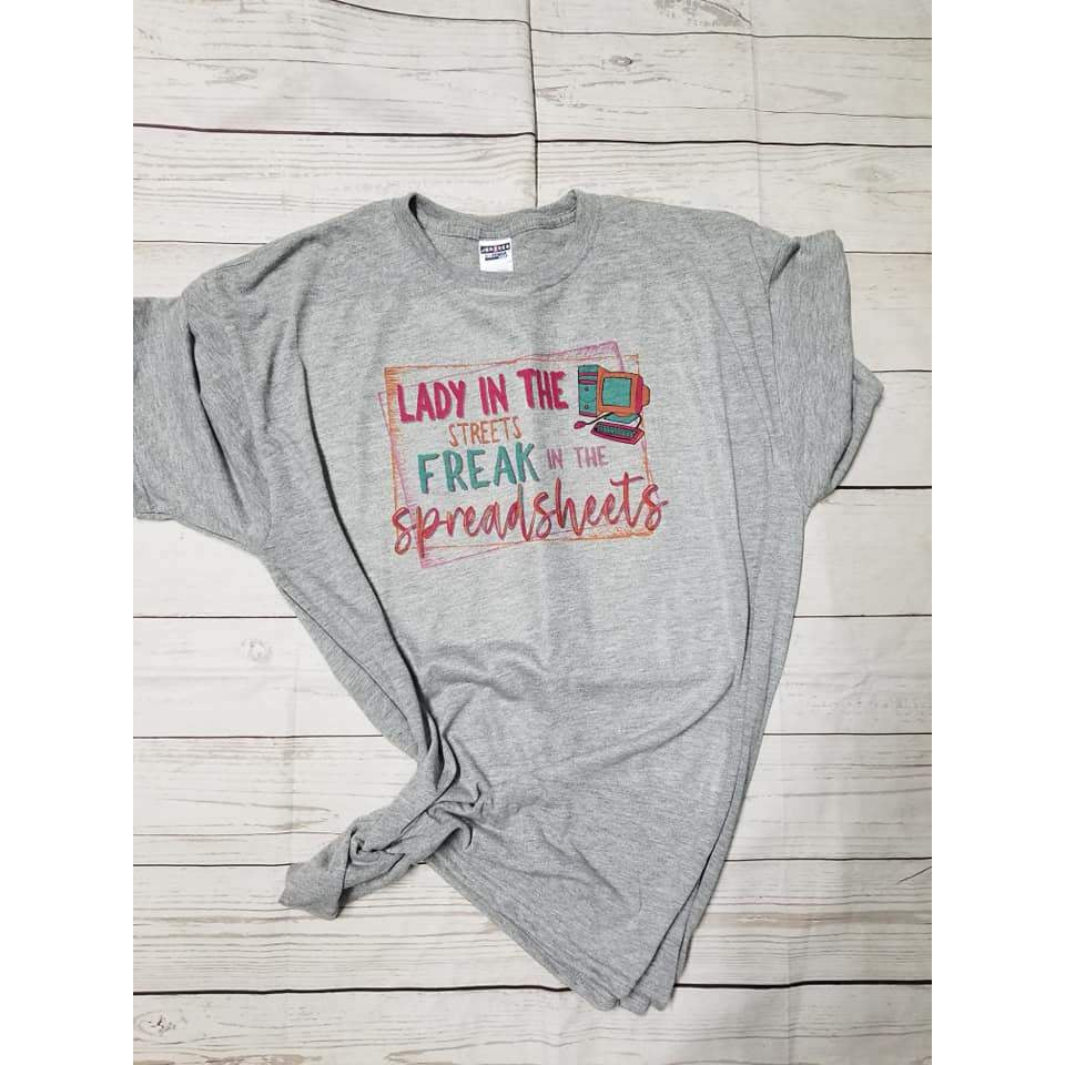 Lady in the Streets Freak in the Spreadsheets - Dye Sublimated shirt - Lady Phoenix Creations