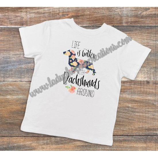 Life is Better with Dachsaunds Around - Dye Sublimated shirt - Lady Phoenix Creations