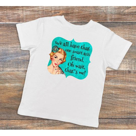 Smartass Friend - Dye Sublimated shirt - Lady Phoenix Creations