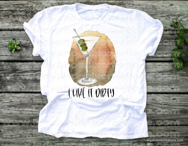 I like it dirty martini Dye Sublimated shirts - Lady Phoenix Creations