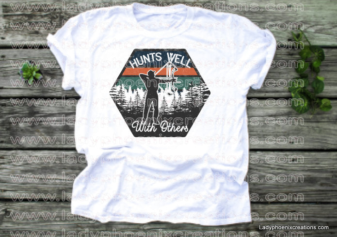 Hunts well with others Dye Sublimated shirts - Lady Phoenix Creations