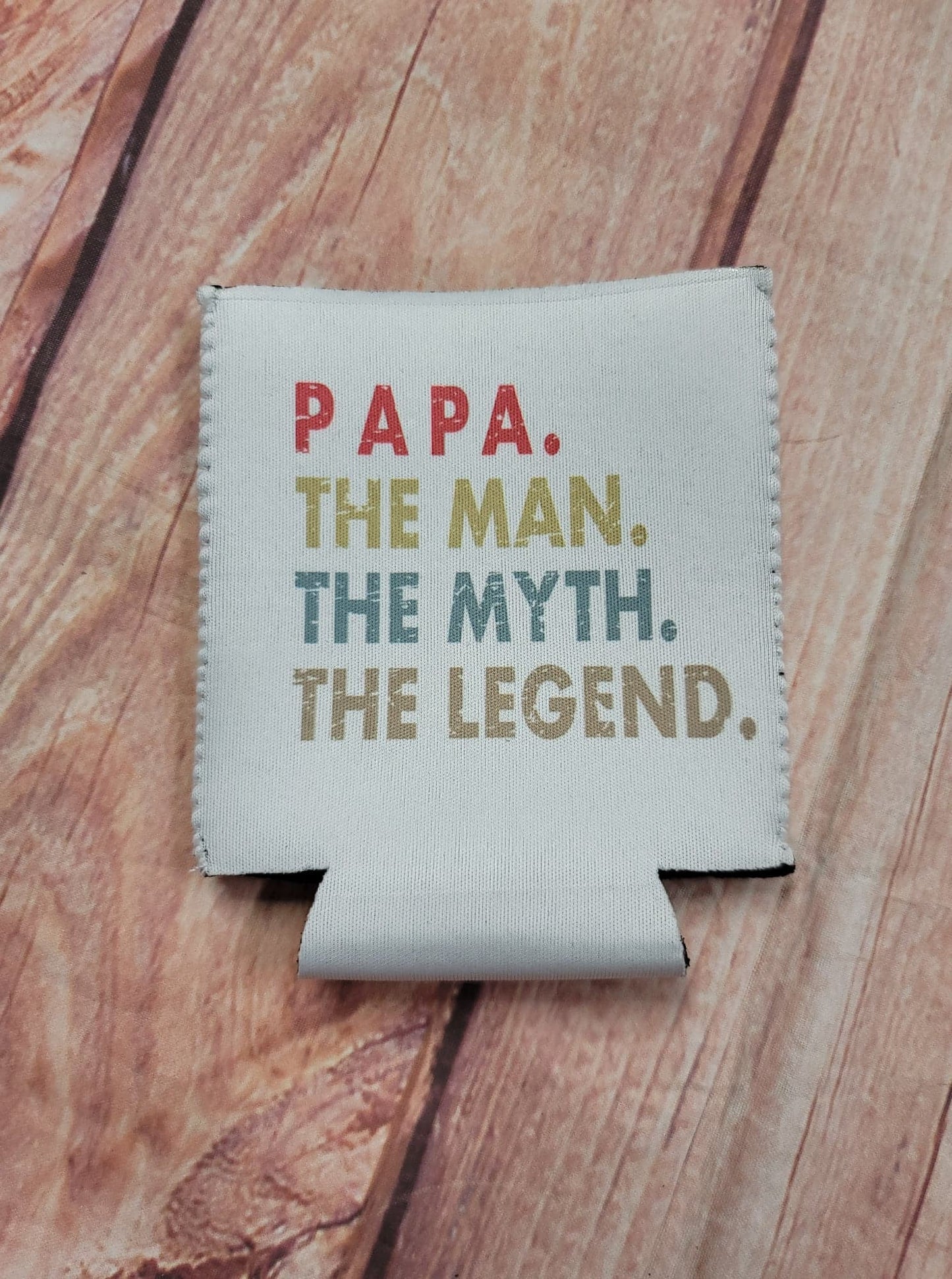 Can Koozie Papa The Man The Myth The Legend