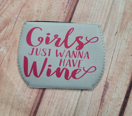 Wine Glass Koozie Girls Just Wanna Have WIne