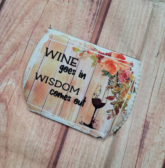 Wine Glass Koozie Wine Goes in Wisdom Comes Out