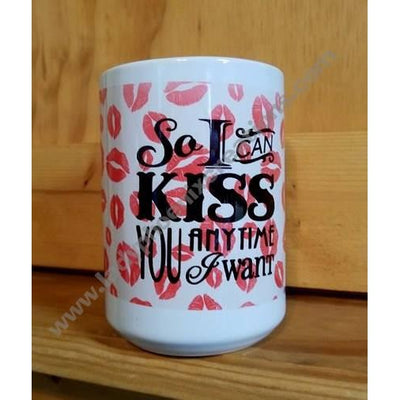 Coffee Mug Dye Sublimated - So I can kiss you anytime I want - Lady Phoenix Creations