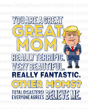 Trump You Are a Great Mom Design File PNG ONLY no product sent digital download
