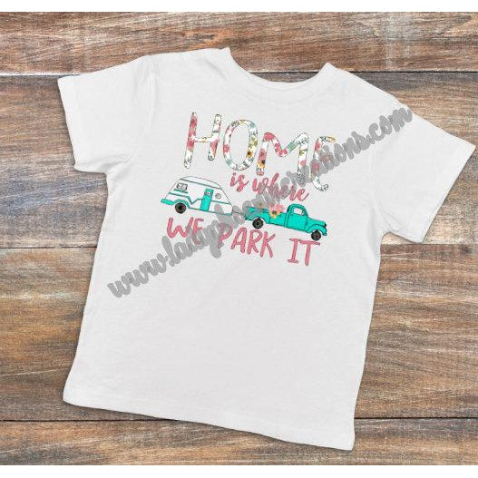 Home is Where We Park it - Dye Sublimated shirt - Lady Phoenix Creations
