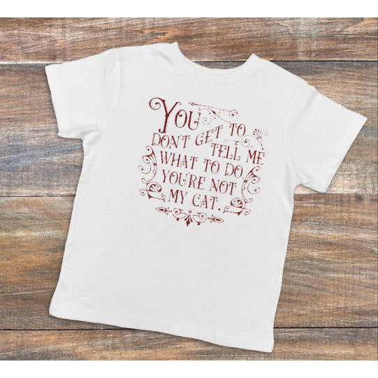 Your Not My Cat - Dye Sublimated shirt - Lady Phoenix Creations
