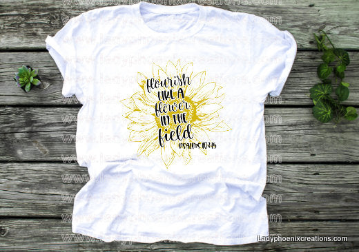 Flourish like a flower sunflower psalms Dye Sublimated shirts - Lady Phoenix Creations