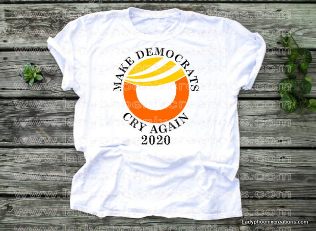 Make democrats cry again 2020 trump design Dye Sublimated shirts - Lady Phoenix Creations