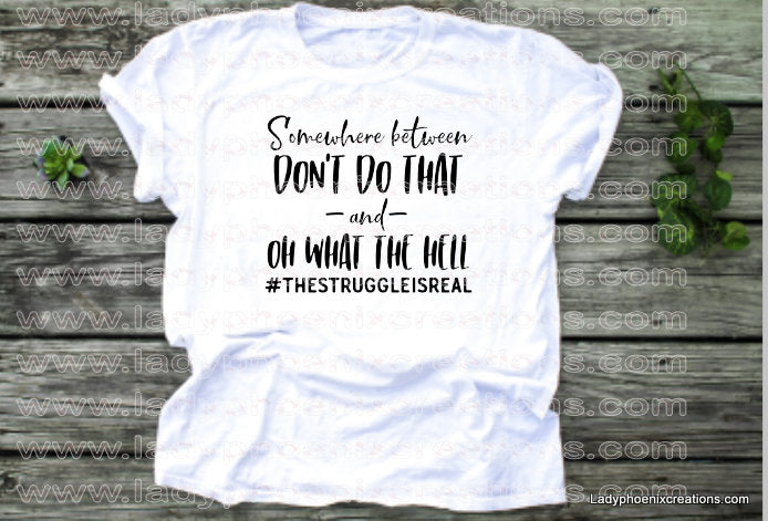 Somewhere between don't do that and oh what the hell Dye Sublimated shirts - Lady Phoenix Creations