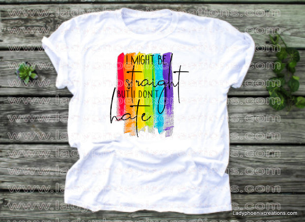 I might be straight but I don't hate rainbow lbgtq pride Dye Sublimated shirts - Lady Phoenix Creations