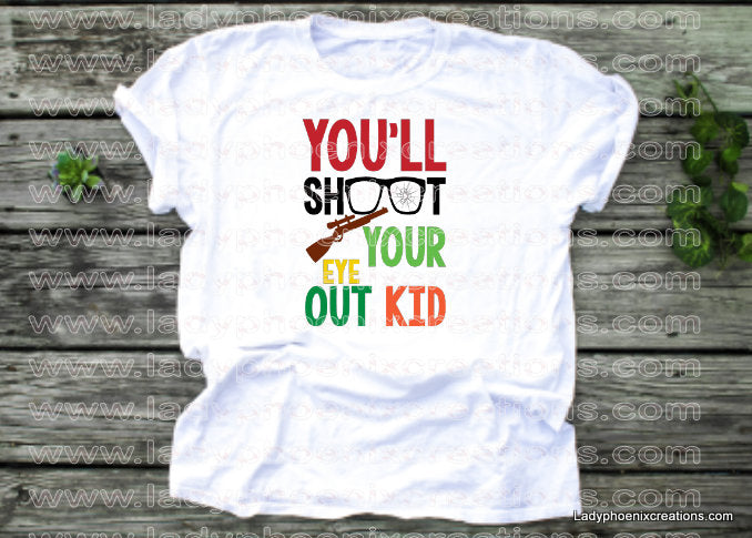 You'll shoot your eye out kid Dye Sublimated shirts - Lady Phoenix Creations
