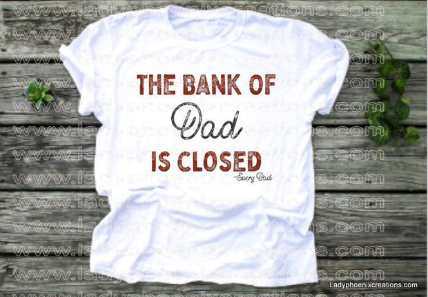The bank of dad is closed Dye Sublimated shirts - Lady Phoenix Creations