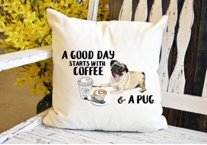 A good day starts with coffee and a pug Pillow Cover - dye sublimation - Lady Phoenix Creations