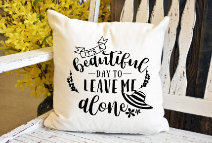 It's a beautiful day to leave me alone Pillow Cover - dye sublimation - Lady Phoenix Creations