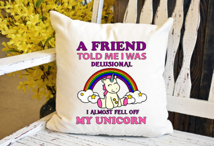 A friend told me I was delusional unicorn Pillow Cover - dye sublimation - Lady Phoenix Creations