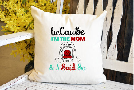 Because I'm the mom Pillow Cover - dye sublimation - Lady Phoenix Creations